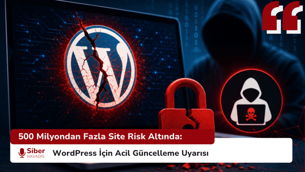 500 Milyondan Fazla Site Risk Altında: WordPress İçin Acil Güncelleme Uyarısı 500 Milyondan Fazla Site Risk Altında: WordPress İçin Acil Güncelleme Uyarısı
