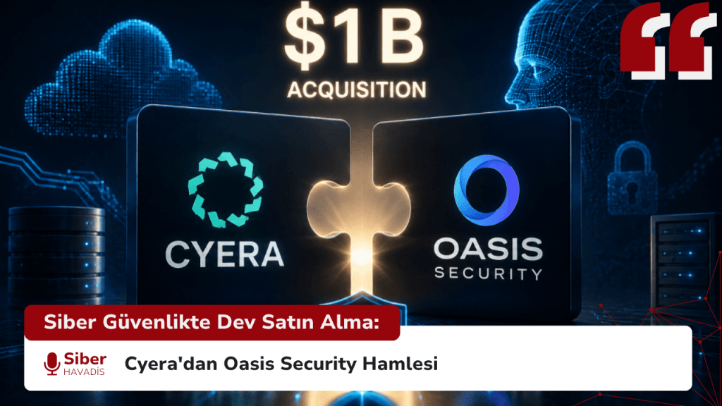 Siber Güvenlikte Dev Satın Alma: Cyera'dan Oasis Security Hamlesi Siber Güvenlikte Dev Satın Alma: Cyera'dan Oasis Security Hamlesi