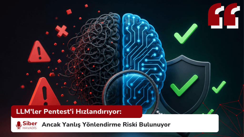 LLM'ler Pentest'i Hızlandırıyor: Ancak Yanlış Yönlendirme Riski Bulunuyor LLM'ler Pentest'i Hızlandırıyor: Ancak Yanlış Yönlendirme Riski Bulunuyor