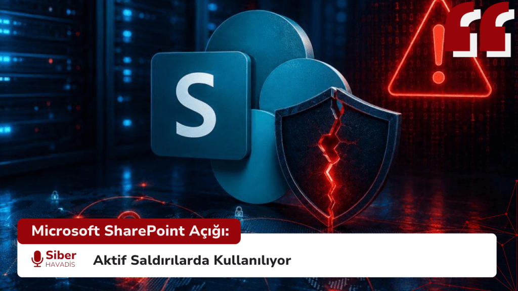 Microsoft SharePoint Açığı: Aktif Saldırılarda Kullanılıyor Microsoft SharePoint Açığı: Aktif Saldırılarda Kullanılıyor