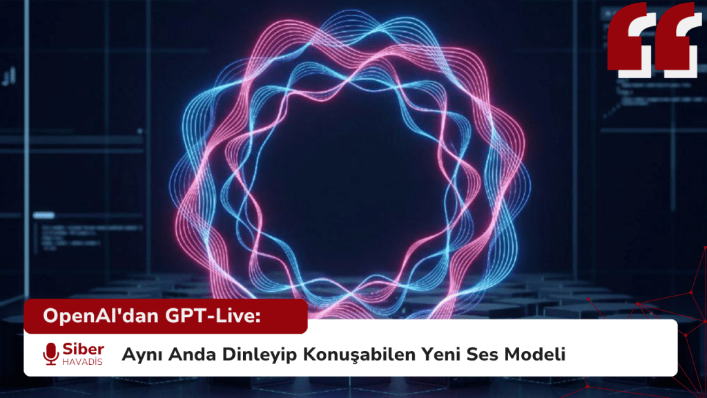 OpenAI'dan GPT-Live: Aynı Anda Dinleyip Konuşabilen Yeni Ses Modeli OpenAI'dan GPT-Live: Aynı Anda Dinleyip Konuşabilen Yeni Ses Modeli