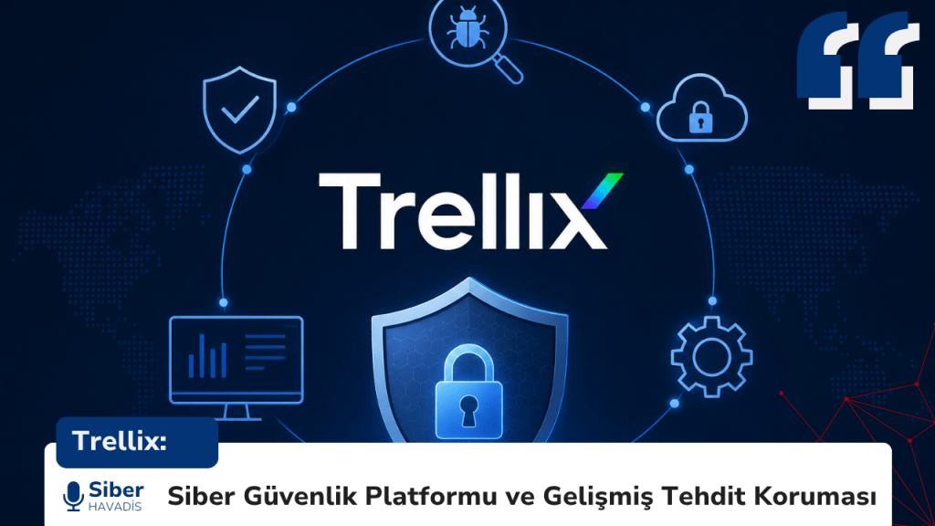 Trellix: Siber Güvenlik Platformu ve Gelişmiş Tehdit Koruması Trellix: Siber Güvenlik Platformu ve Gelişmiş Tehdit Koruması