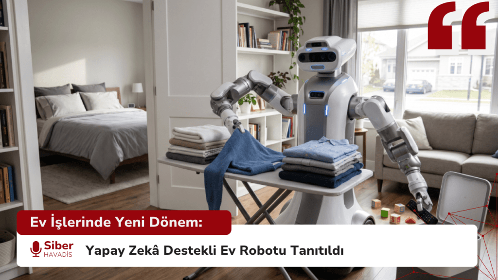 Ev İşlerinde Yeni Dönem: Yapay Zekâ Destekli Ev Robotu Tanıtıldı Ev İşlerinde Yeni Dönem: Yapay Zekâ Destekli Ev Robotu Tanıtıldı