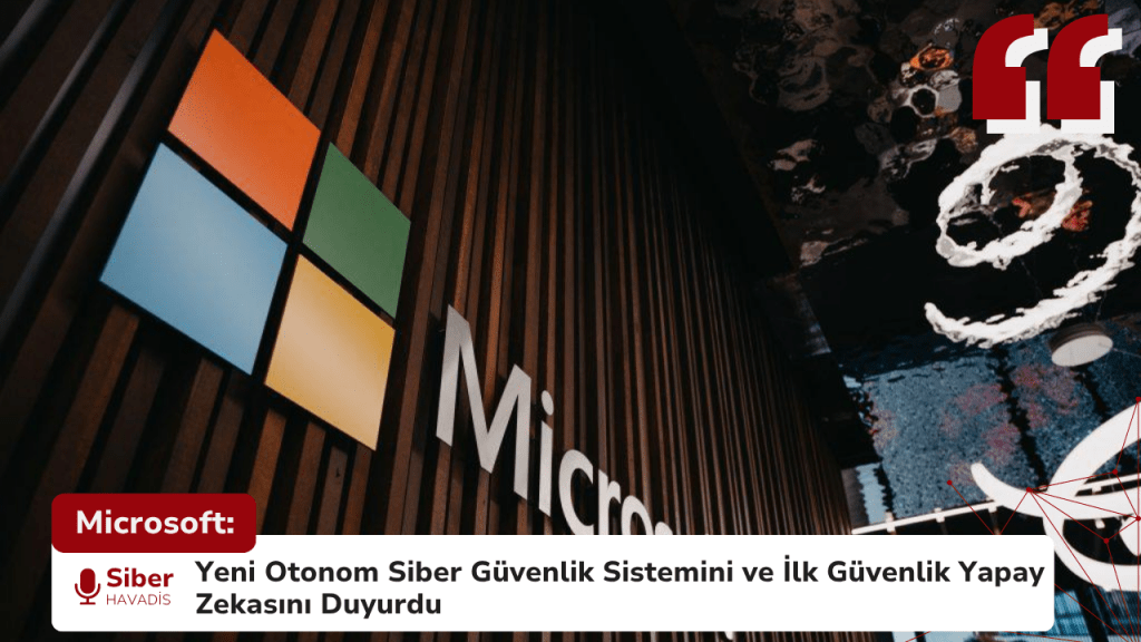 Microsoft: Yeni Otonom Siber Güvenlik Sistemini ve İlk Güvenlik Yapay Zekasını Duyurdu Microsoft: Yeni Otonom Siber Güvenlik Sistemini ve İlk Güvenlik Yapay Zekasını Duyurdu