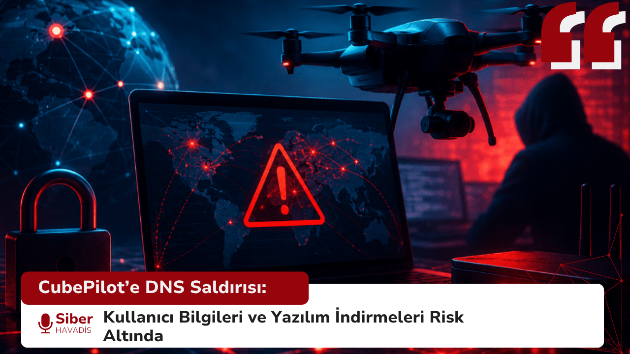 CubePilot’e DNS Saldırısı: Kullanıcı Bilgileri ve Yazılım İndirmeleri Risk Altında
