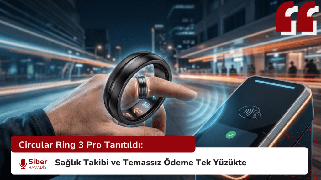 Circular Ring 3 Pro Tanıtıldı: Sağlık Takibi ve Temassız Ödeme Tek Yüzükte SiberhavadisSablonu