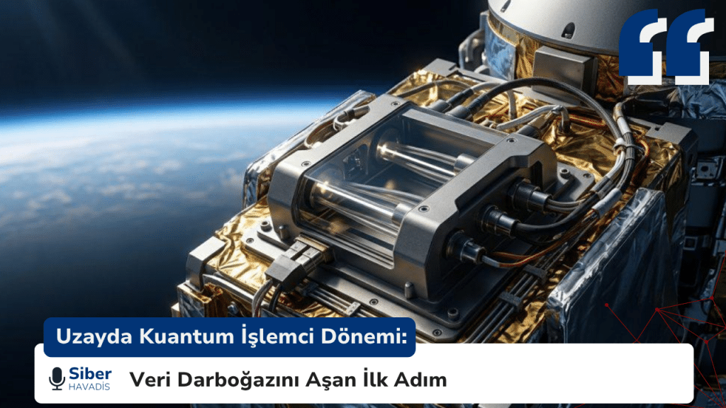 Uzayda Kuantum İşlemci Dönemi: Veri Darboğazını Aşan İlk Adım Uzayda Kuantum İşlemci Dönemi: Veri Darboğazını Aşan İlk Adım