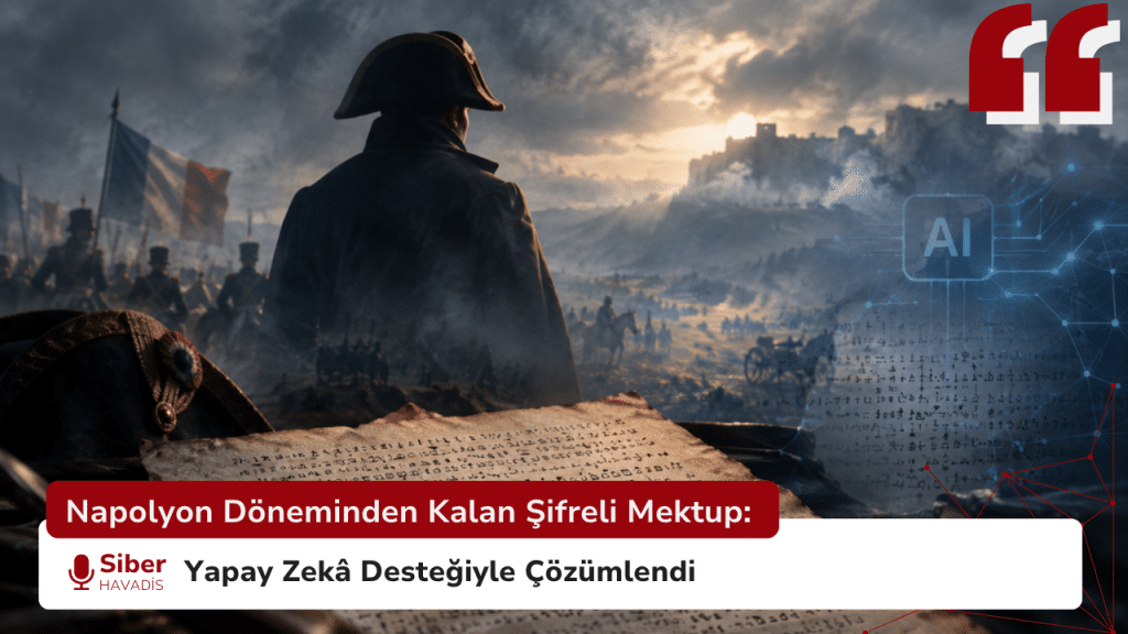 Napolyon Döneminden Kalan Şifreli Mektup: Yapay Zekâ Desteğiyle Çözümlendi Napolyon Döneminden Kalan Şifreli Mektup: Yapay Zekâ Desteğiyle Çözümlendi